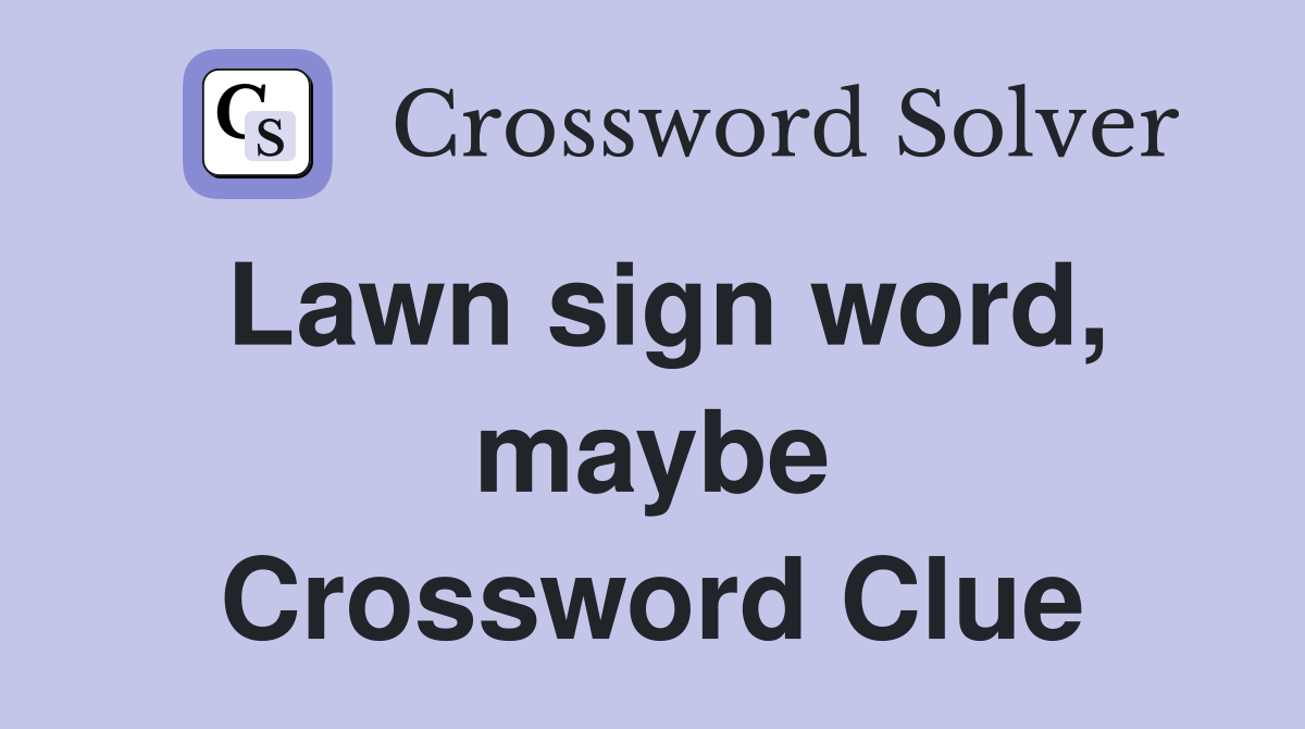 Lawn sign word, maybe Crossword Clue Answers Crossword Solver